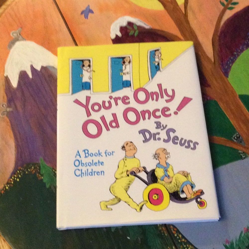Dr Suess You’re only old once book